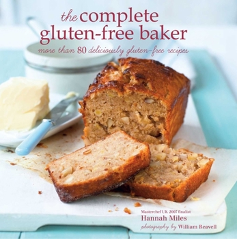 Hardcover The Complete Gluten-Free Baker: More Than 100 Deliciously Gluten-Free Recipes Book