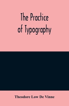 Paperback The practice of typography: a treatise on the processes of type-making, the point system, the names, sizes, styles and prices of plain printing ty Book