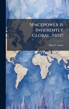 Hardcover Spacepower is Inherently Global...Not! Book