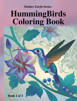 Paperback Hummingbirds Coloring Book 1 of 3: Mother Earth Series: 'Her Smallest Bird' Book