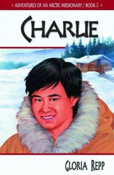 Charlie (Adventures of An Arctic Missionary, Book 2.) - Book  of the Adventures Of An Arctic Missionary
