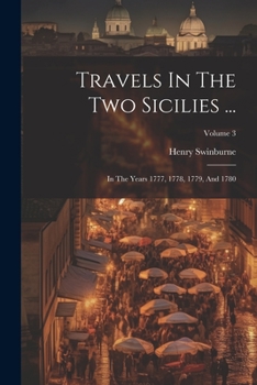 Travels In The Two Sicilies ...: In The Years 1777, 1778, 1779, And 1780; Volume 3