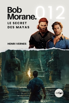 Bob Morane - Le Secret des Mayas: Tome 012 (Saga Bob Morane : Voyages, Récits et Aventures) (French Edition)