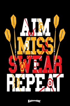 Mein Aim Miss Swear Darts Kalender: Lustiger Kalender f�r Dartspieler und echte Dart Fans die gerne darten und Dartscheiben und das Spiel, den Sport mit Dartpfeilen lieben mit 108 cremefarbenen Seiten