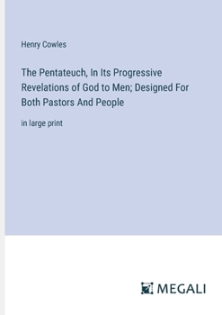 Paperback The Pentateuch, In Its Progressive Revelations of God to Men; Designed For Both Pastors And People: in large print Book