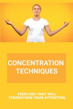 Paperback Concentration Techniques: Exercises That Will Strengthen Your Attention: Concentration Techniques For Stool Examination Book