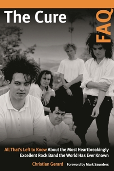 Paperback Cure FAQ: All That's Left to Know About the Most Heartbreakingly Excellent Rock Band the World Has Ever Known Book