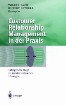 Paperback Customer Relationship Management in Der PRAXIS: Erfolgreiche Wege Zu Kundenzentrierten Lösungen [German] Book