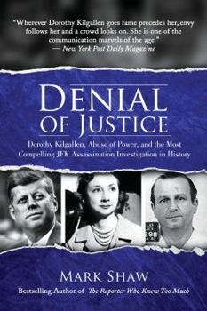 Hardcover Denial of Justice: Dorothy Kilgallen, Abuse of Power, and the Most Compelling JFK Assassination Investigation in History Book