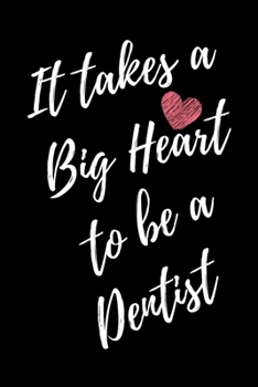 It Takes a Big Heart to be a Dentist: Teeth Doctor Journal For Gift - Black Notebook For Men Women - Ruled Writing Diary - 6x9 100 pages