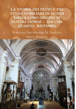 Hardcover La Storia Dei Feudi E Dei Titoli Nobiliari Di Sicilia Dalla Loro Origini AI Nostri Giorni - Volume Quarto Ristampa 2013 [Italian] Book
