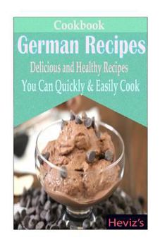 Paperback German Recipes: Delicious and Healthy Recipes You Can Quickly & Easily Cook Book