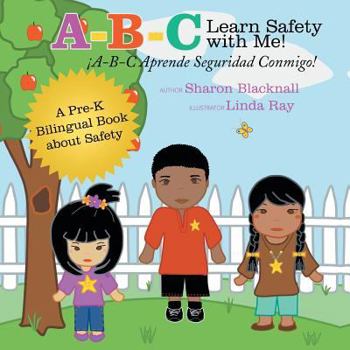 Paperback A-B-C Learn Safety with Me! A-B-C Aprender Seguridad Conmigo!: A Pre-K Bilingual Book about Safety Book