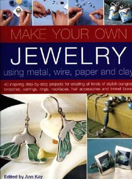 Paperback Make Your Own Jewelry: Using Metal, Wire, Paper and Clay Book