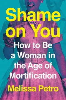 Hardcover Shame on You: How to Be a Woman in the Age of Mortification Book