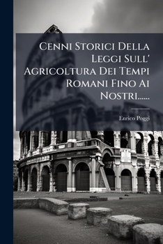 Cenni Storici Della Leggi Sull' Agricoltura Dei Tempi Romani Fino Ai Nostri......