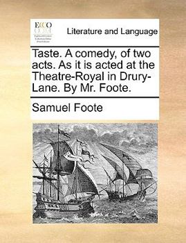 Paperback Taste. a Comedy, of Two Acts. as It Is Acted at the Theatre-Royal in Drury-Lane. by Mr. Foote. Book
