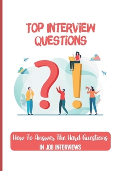 Paperback Top Interview Questions: How To Answer The Hard Questions In Job Interviews: Critical Thinking Questions Book