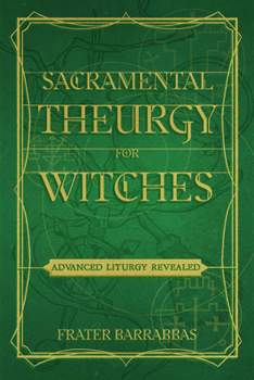 Paperback Sacramental Theurgy for Witches: Advanced Liturgy Revealed Book