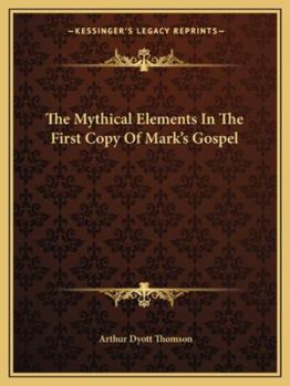 Paperback The Mythical Elements In The First Copy Of Mark's Gospel Book