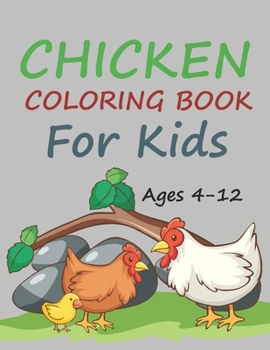 Paperback Chicken Coloring Book For Kids Ages 4-12: Chicken Coloring Book For Toddlers Book