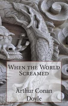 When the World Screamed - Book #4 of the Professor Challenger
