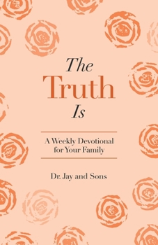 Paperback The Truth Is: A Weekly Devotional for Your Family Book