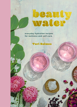 Hardcover Beauty Water: Everyday Hydration Recipes for Wellness and Self-Care Book