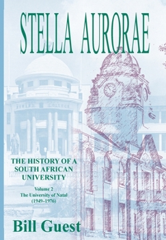 Paperback Stella Aurorae: Natal University College Volume 2: Natal University College: Natal University College (1949 to 1976) Book