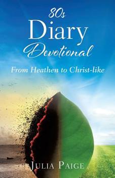 Paperback 80s Diary Devotional: From Heathen to Christ-like Book
