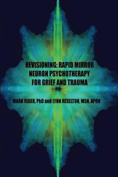 Paperback Revisioning: Rapid Mirror Neuron Psychotherapy for Grief and Trauma Book