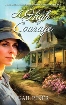 Paperback A High Courage: A Novel Based on a Young Woman's Journey to Protect Her Children Book