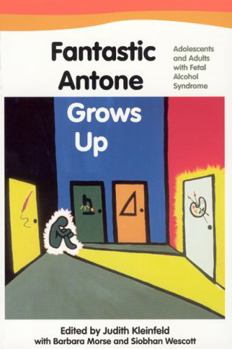 Paperback Fantastic Antone Grows Up: Adolescents and Adults with Fetal Alcohol Syndrome Book