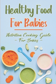 Paperback Healthy Food For Babies: Nutrition Cooking Guide For Babies: Baby Food Without Gluten Book