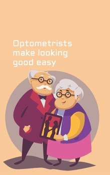 Optometrists make looking good easy: fun and cute optometrist gift journal (eye of the beholder)