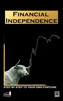 Paperback Financial Independence - step by step to your own fortune: money and stock market guide Book