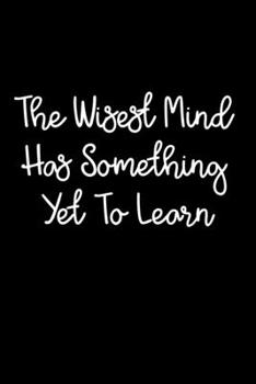 Paperback The Wisest Mind Has Something Yet To Learn: 105 Undated Pages: Paperback Journal Book