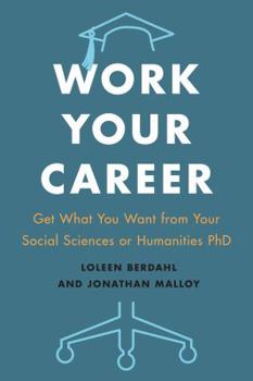 Paperback Work Your Career: Get What You Want from Your Social Sciences or Humanities PhD Book