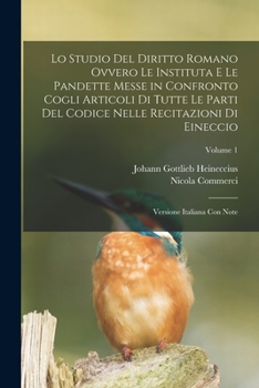 Paperback Lo Studio Del Diritto Romano Ovvero Le Instituta E Le Pandette Messe in Confronto Cogli Articoli Di Tutte Le Parti Del Codice Nelle Recitazioni Di Ein [Italian] Book