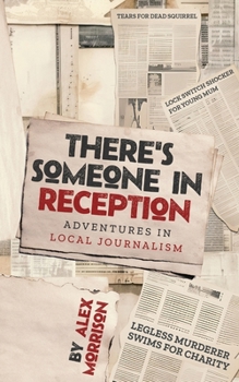 Paperback There's Someone in Reception: Adventures in Local Journalism Book