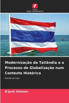 Modernização da Tailândia e o Processo de Globalização num Contexto Histórico (Portuguese Edition)