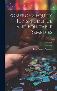 Hardcover Pomeroy's Equity Jurisprudence and Equitable Remedies; Volume 6 Book