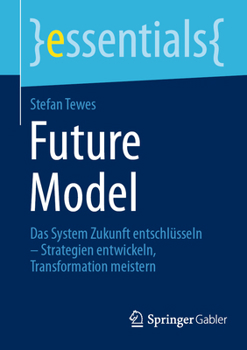 Paperback Future Model: Das System Zukunft Entschlüsseln - Strategien Entwickeln, Transformation Meistern [German] Book