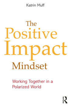 Paperback The Positive Impact Mindset: Working Together in a Polarized World Book