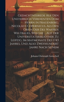 Hardcover Gedachtnissrede Auf Den Unsterblich Verdienten Dom Herrn in Frauenberg, Nicolaus Copernicus, Als Den Orfin Der Des Wahren Weltbaues, Welche ... Auf De [German] Book