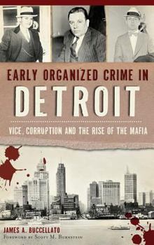 Hardcover Early Organized Crime in Detroit: Vice, Corruption and the Rise of the Mafia Book