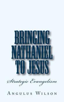 Paperback Bringing Nathaniel To Jesus: A Personal Evangelism Sermon Book