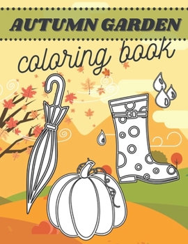 Paperback Autumn Garden Coloring Book: For Kids Toodler Decor Flowers Gardening First Colours Leaves Relaxation Activity Beginner Book