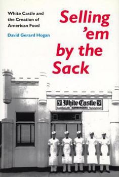 Hardcover Selling'em by the Sack: White Castle and the Creation of American Food Book