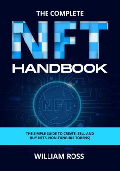 Paperback The Complete NFT Handbook: The simple Guide To Create, Sell and Buy NFTs (Non-Fungible Tokens) Book